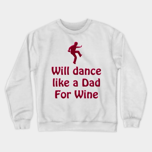 Dance like a Dad for Wine Crewneck Sweatshirt by blueshift